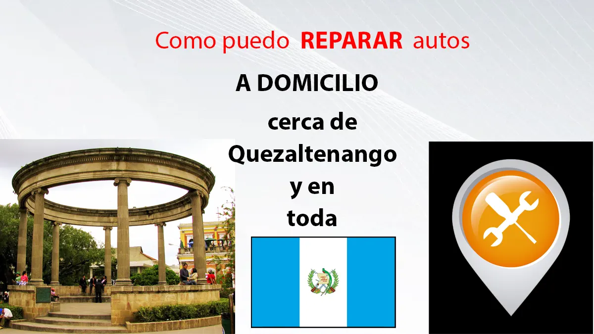 Como puedo reparar autos a domicilio cerca de Quezaltenango